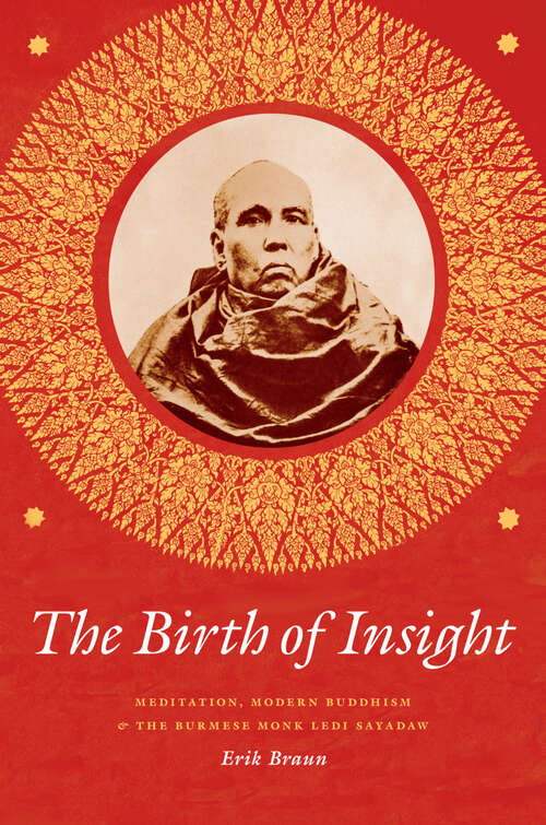 Book cover of The Birth of Insight: Meditation, Modern Buddhism, and the Burmese Monk Ledi Sayadaw