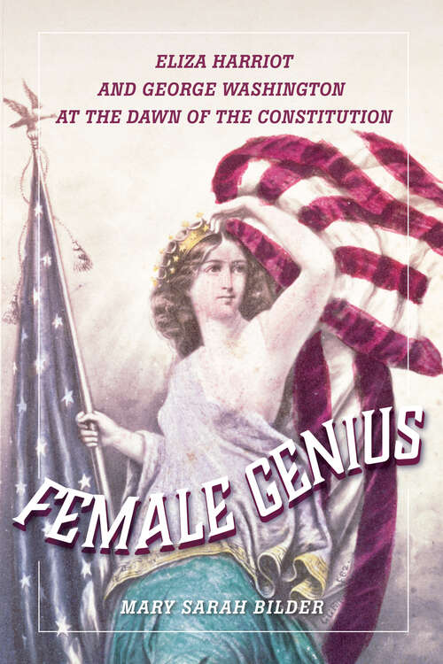 Book cover of Female Genius: Eliza Harriot and George Washington at the Dawn of the Constitution