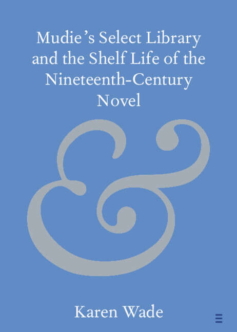 Book cover of Mudie's Select Library and the Shelf Life of the Nineteenth–Century Novel (Elements in Publishing and Book Culture)