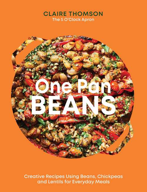 Book cover of One Pan Beans: Creative Recipes Using Beans, Chickpeas and Lentils for Everyday Meals