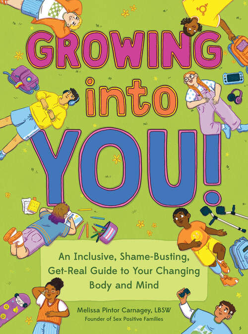 Book cover of Growing into You!: An Inclusive, Shame-Busting, Get-Real Guide to Your Changing Body and Mind