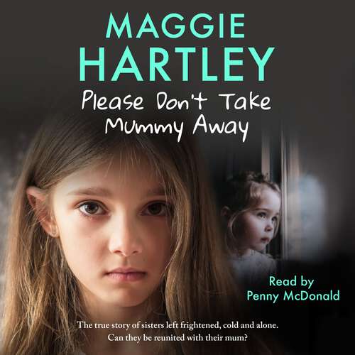 Book cover of Please Don't Take Mummy Away: The true story of two sisters left cold, frightened, hungry and alone