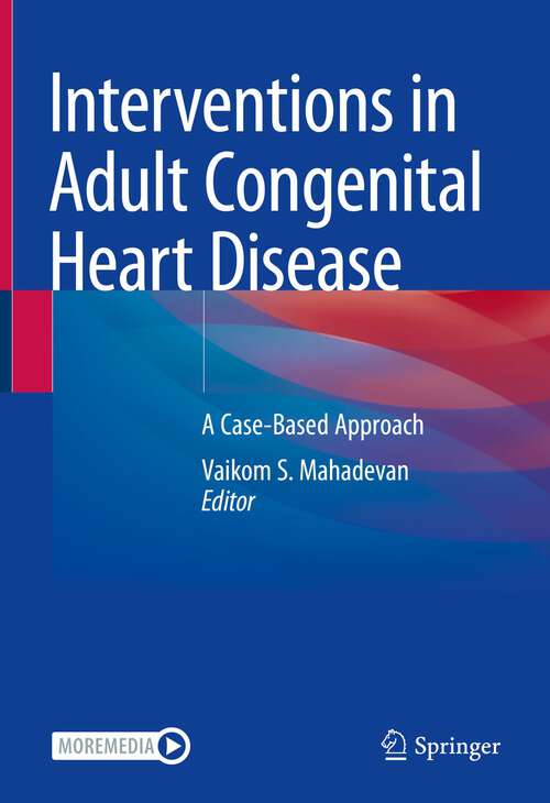 Book cover of Interventions in Adult Congenital Heart Disease: A Case-Based Approach (1st ed. 2023)