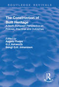 The Construction of Built Heritage: A North European Perspective on Policies, Practices and Outcomes (Routledge Revivals)