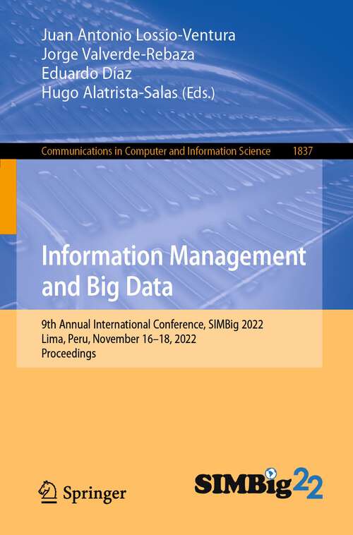 Book cover of Information Management and Big Data: 9th Annual International Conference, SIMBig 2022, Lima, Peru, November 16–18, 2022, Proceedings (1st ed. 2023) (Communications in Computer and Information Science #1837)