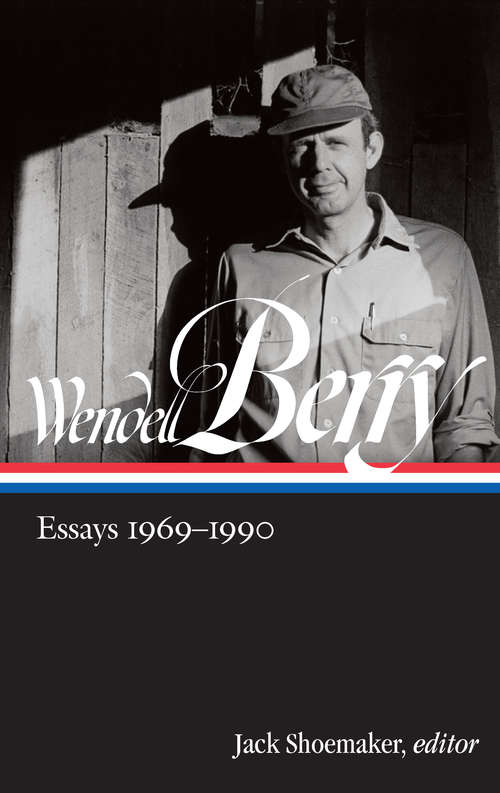 Wendell Berry: Essays, 1969-1990 (Library of America Wendell Berry Edition #2)
