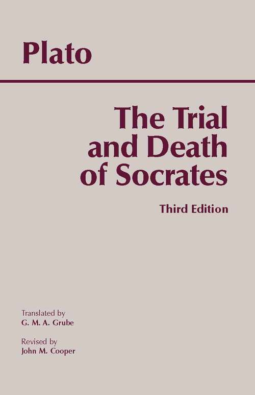 The Trial and Death of Socrates, 3rd edition: Euthyphro, Apology, Crito, death scene from Phaedo (Hackett Classics)