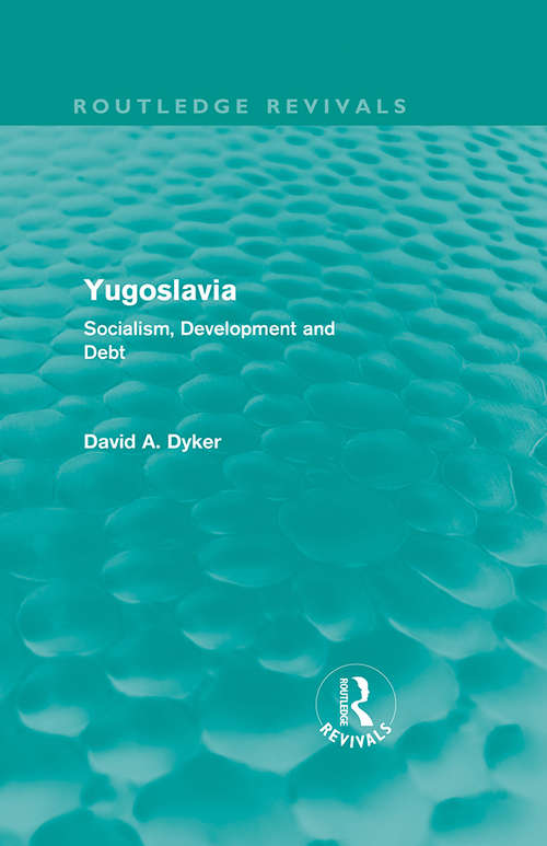 Book cover of Yugoslavia: Socialism, Development and Debt (1) (Routledge Revivals)