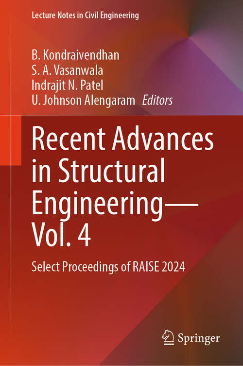 Book cover of Recent Advances in Structural Engineering—Vol. 4: Select Proceedings of RAISE 2024 (Lecture Notes in Civil Engineering #691)