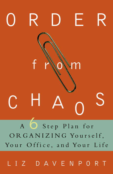Book cover of Order from Chaos: A Six-Step Plan for Organizing Yourself, Your Office, and Your Life