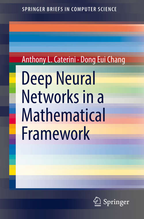 Deep Neural Networks in a Mathematical Framework (SpringerBriefs in Computer Science)