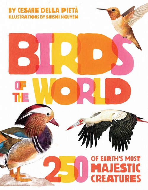 Book cover of Birds of the World: 250 of Earth's Most Majestic Creatures