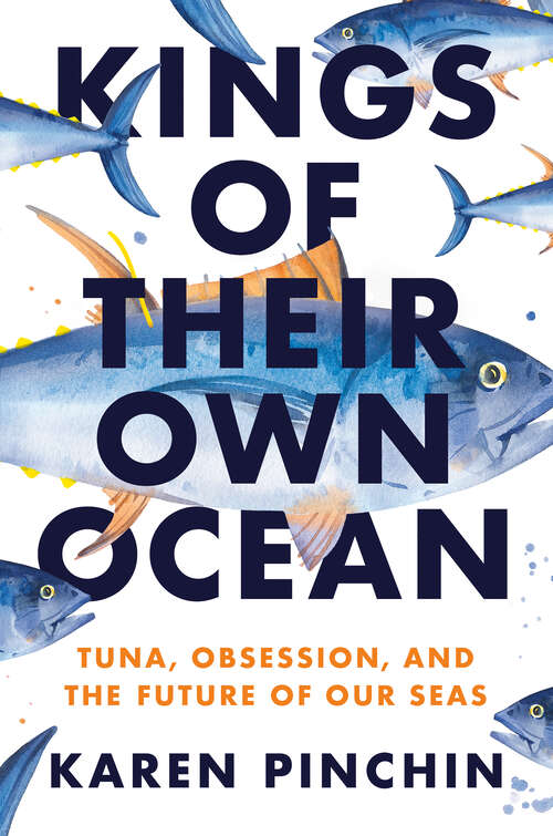 Book cover of Kings of Their Own Ocean: Tuna, Obsession, and the Future of Our Seas