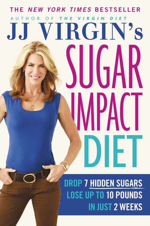 Book cover of Jj Virgin's Sugar Impact Diet: Drop 7 Hidden Sugars, Lose Up To 10 Pounds In Just 2 Weeks