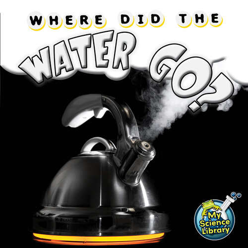 Book cover of Where Did The Water Go? (My Science Library)