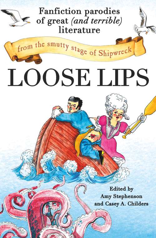 Book cover of Loose Lips: Fanfiction Parodies of Great (and Terrible) Literature from the Smutty Stage of Shipwreck
