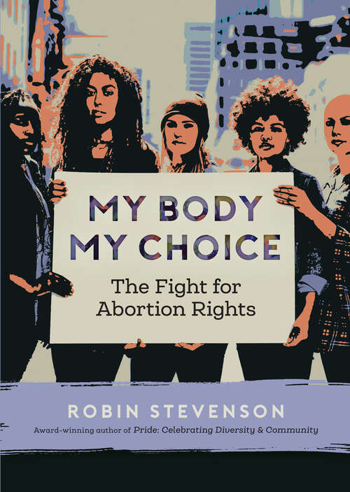 Book cover of My Body My Choice: The Fight for Abortion Rights (Orca Issues #2)