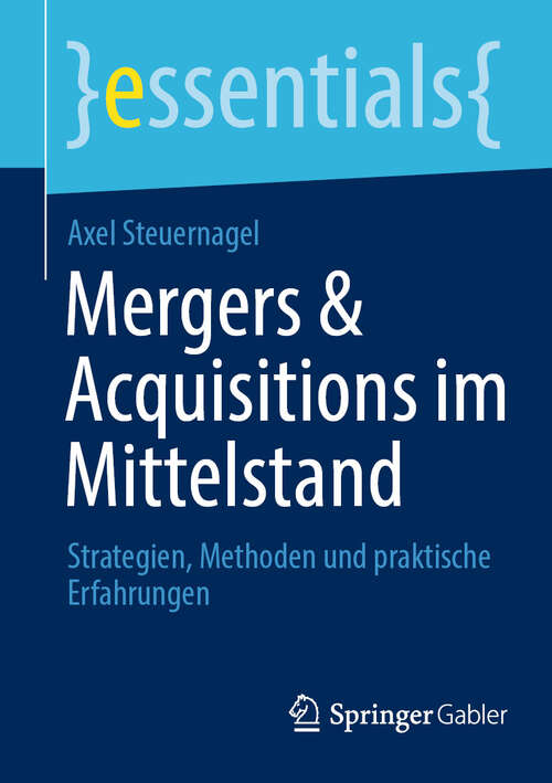 Book cover of Mergers & Acquisitions im Mittelstand: Strategien, Methoden und praktische Erfahrungen (essentials)