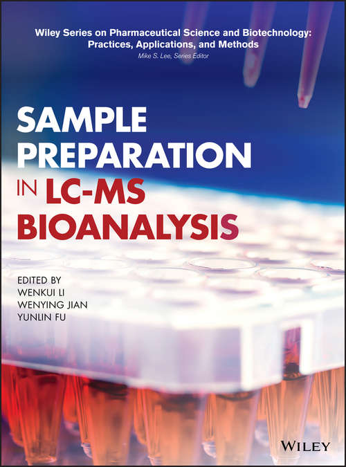 Sample Preparation in LC-MS Bioanalysis (Wiley Series on Pharmaceutical Science and Biotechnology: Practices, Applications and Methods)