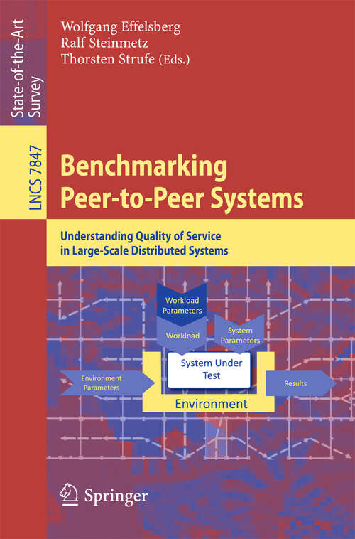 Benchmarking Peer-to-Peer Systems: Understanding Quality of Service in Large-Scale Distributed Systems (Lecture Notes in Computer Science #7847)