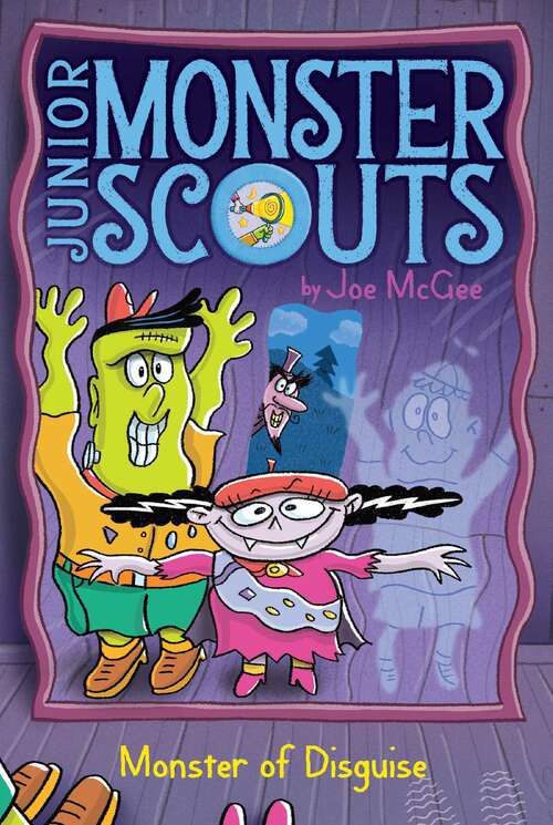 Book cover of Monster of Disguise: The Monster Squad; Crash! Bang! Boo!; It's Raining Bats And Frogs!; Monster Of Disguise (Junior Monster Scouts #4)
