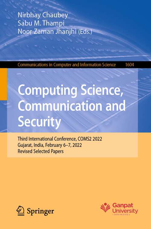 Computing Science, Communication and Security: Third International Conference, COMS2 2022, Gujarat, India, February 6–7, 2022, Revised Selected Papers (Communications in Computer and Information Science #1604)