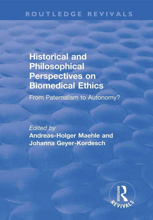 Historical and Philosophical Perspectives on Biomedical Ethics: From Paternalism to Autonomy? (Routledge Revivals)