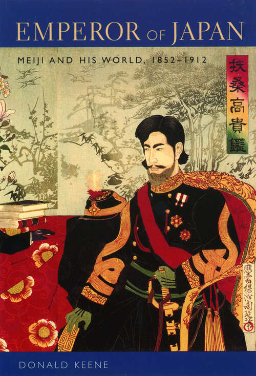 Book cover of Emperor of Japan: Meiji and His World, 1852–1912