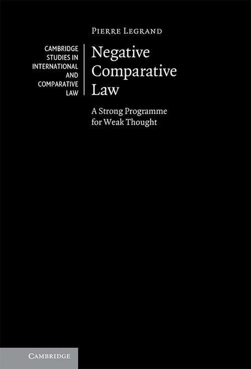 Book cover of Negative Comparative Law: A Strong Programme for Weak Thought (Cambridge Studies in International and Comparative Law #167)