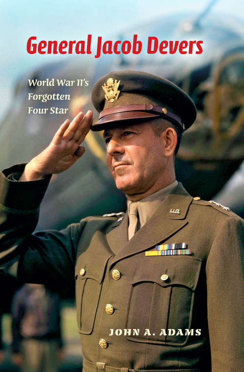 Book cover of General Jacob Devers: World War II's Forgotten Four Star