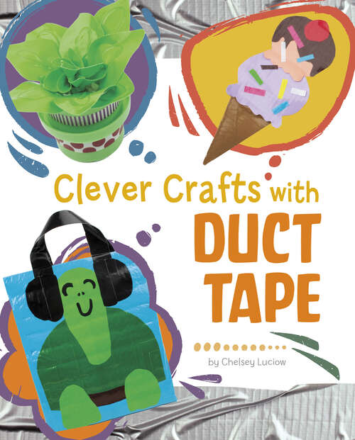 Book cover of Clever Crafts with Duct Tape (Clever Crafts With Everyday Things Ser.)