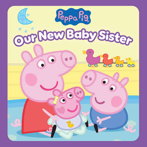 Book cover of Peppa Pig: Our New Baby Sister (Media tie-in)