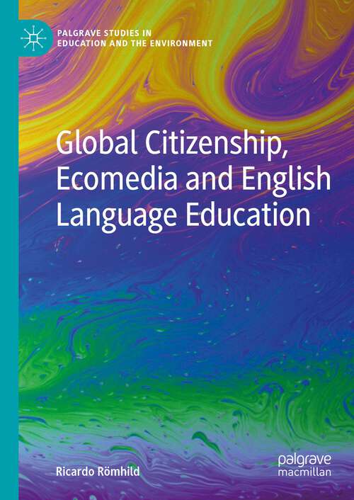 Book cover of Global Citizenship, Ecomedia and English Language Education (1st ed. 2023) (Palgrave Studies in Education and the Environment)