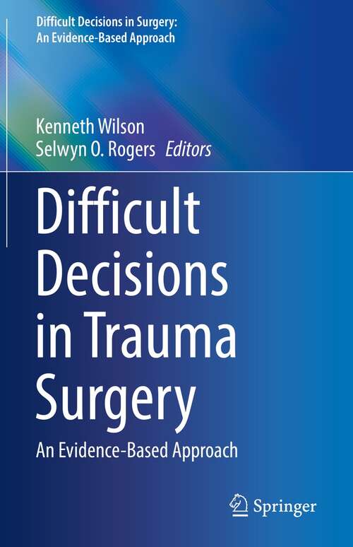 Book cover of Difficult Decisions in Trauma Surgery: An Evidence-Based Approach (1st ed. 2022) (Difficult Decisions in Surgery: An Evidence-Based Approach)
