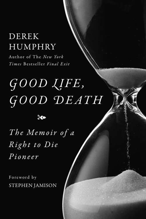 Book cover of Good Life, Good Death: The Memoir of a Right to Die Pioneer (Proprietary)