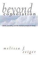 Book cover of Beyond Consolation: Death, Sexuality, and the Changing Shapes of Elegy