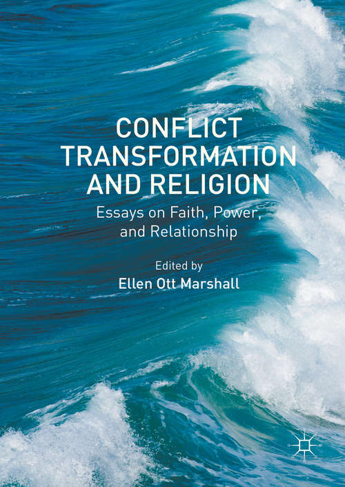Conflict Transformation and Religion: Essays on Faith, Power, and Relationship