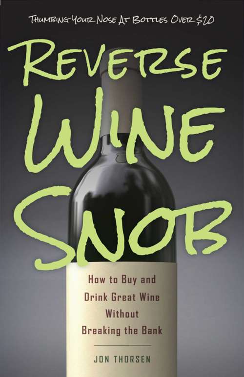 Book cover of Reverse Wine Snob: How to Buy and Drink Great Wine without Breaking the Bank