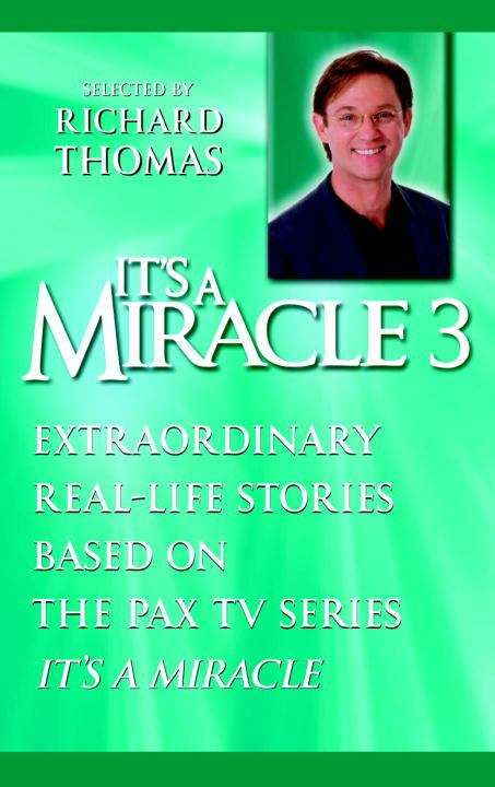 It's a Miracle 3: Extraordinary Real-Life Stories Based on the PAX TV Series "It's a Miracle"
