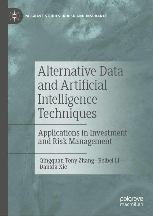 Alternative Data and Artificial Intelligence Techniques: Applications in Investment and Risk Management (Palgrave Studies in Risk and Insurance)
