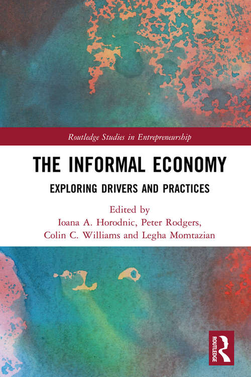 The Informal Economy: Exploring Drivers and Practices (Routledge Studies in Entrepreneurship)