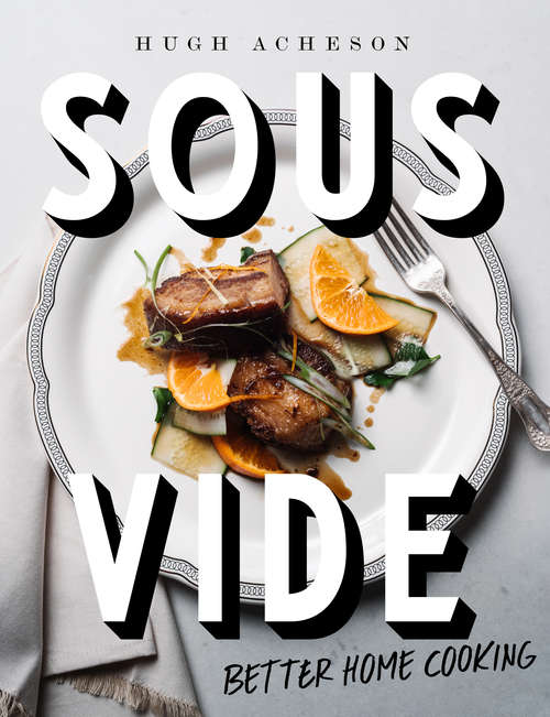 Book cover of Sous Vide: Better Home Cooking: A Cookbook