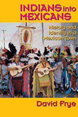Book cover of Indians into Mexicans: History and Identity in a Mexican Town