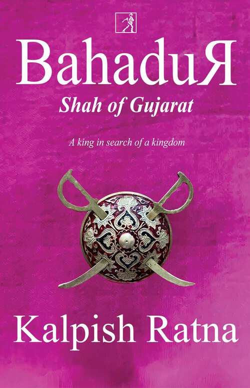 Book cover of Bahadur Shah of Gujarat: A King in Search of a Kingdom