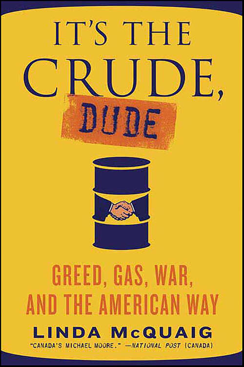 Book cover of It's the Crude, Dude: Greed, Gas, War, and the American Way