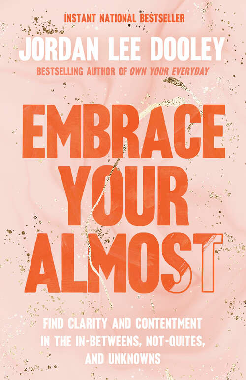Book cover of Embrace Your Almost: Find Clarity and Contentment in the In-Betweens, Not-Quites, and Unknowns