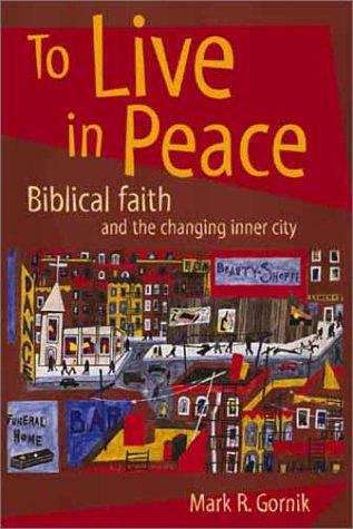 Book cover of To Live In Peace: Biblical Faith and the Changing Inner City