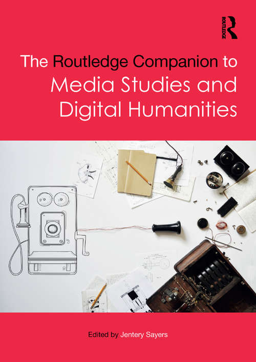The Routledge Companion to Media Studies and Digital Humanities (Routledge Media and Cultural Studies Companions)