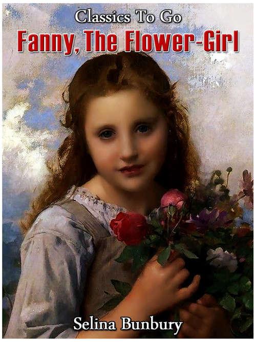 Book cover of Fanny Flower-Girl, or, Honesty Rewarded: Revised Edition Of Original Version (Classics To Go)