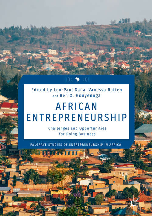 African Entrepreneurship: Challenges And Opportunities For Doing Business (Palgrave Studies Of Entrepreneurship In Africa)